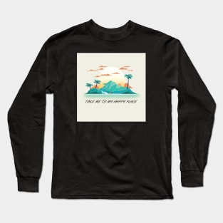 Take me to my happy place Long Sleeve T-Shirt